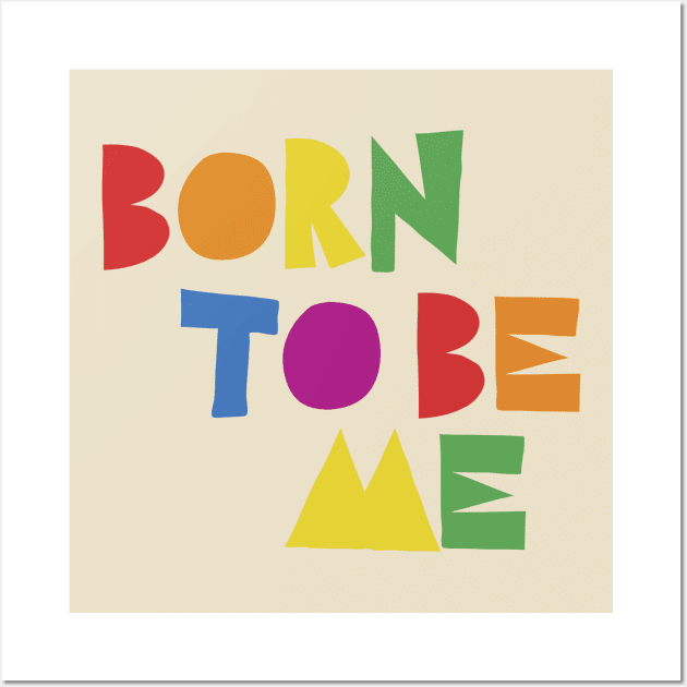 born to be me Wall Art by Vicener